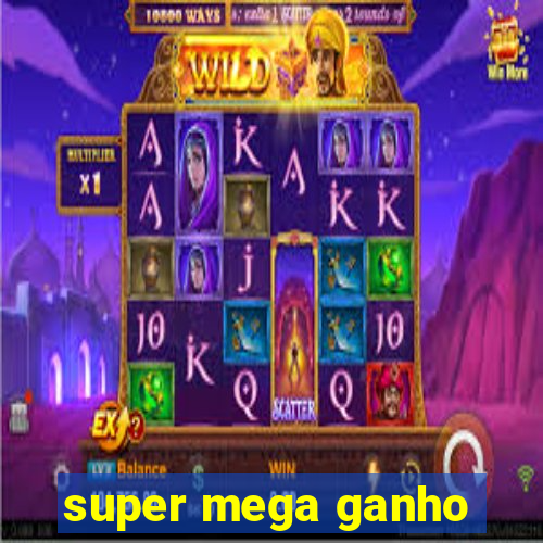 super mega ganho